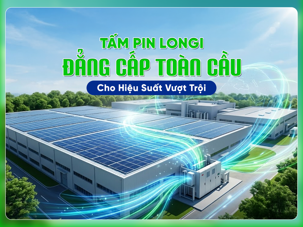 Tấm Pin Longi: Đẳng Cấp Toàn Cầu Cho Hiệu Suất Vượt Trội